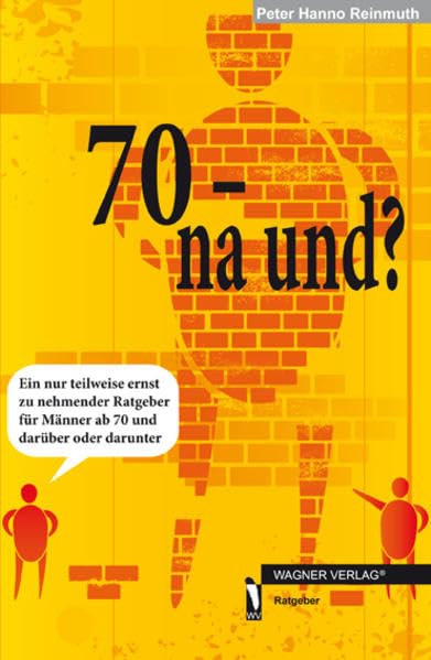 70 - na und?: Ein nur teilweise ernst zu nehmender Ratgeber für Männer ab 70 und darüber und darunter Lifestyle