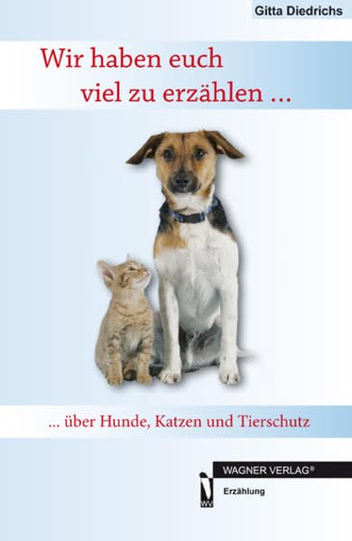 Wir haben euch viel zu erzählen ...: ... über Hunde, Katzen und Tierschutz Contemporary literature