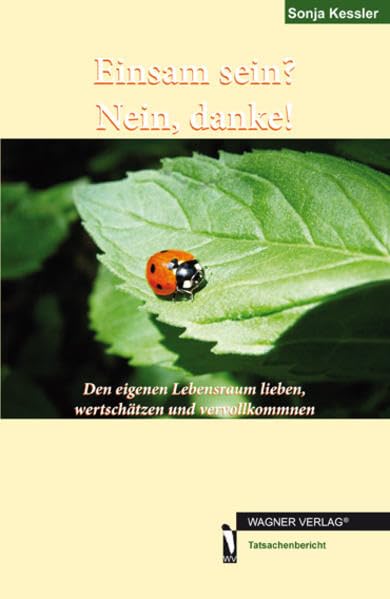Einsam sein? Nein, danke!: Den eigenen Lebensraum lieben, wertschätzen und vervollkommnen Books