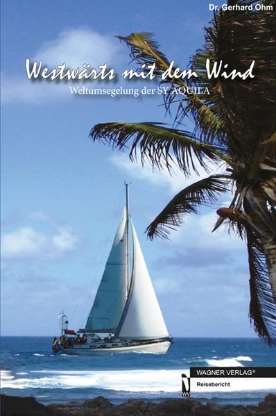 Westwärts mit dem Wind: Weltumsegelung der SY AQUILA Leisure, Home & Garden