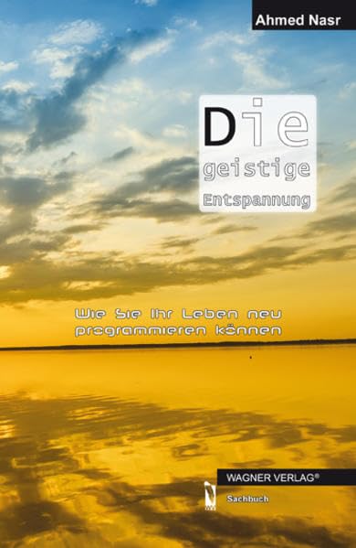Die geistige Entspannung: Wie Sie Ihr Leben neu programmieren können Religion & Esotericism