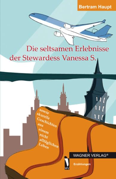 Die seltsamen Erlebnisse der Stewardess Vanessa S.: sowie skurrile Geschichten aus einem nicht alltäglichen Leben Contemporary literature