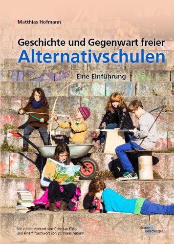 Geschichte und Gegenwart Freier Alternativschulen: Eine Einführung Learning & Reference