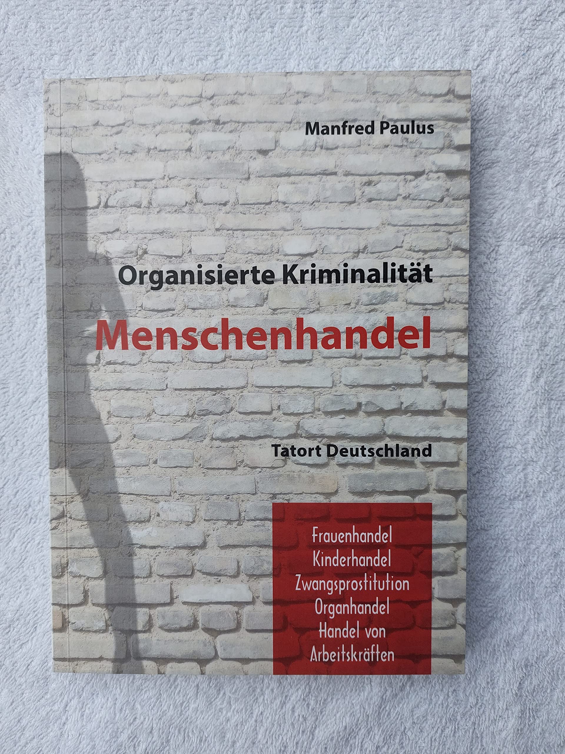 Tatort Deutschland: Menschenhandel: Frauenhandel, Kinderhandel, Zwangsprostitution, Organhandel, Heiratsmarkt: Frauenhandel, Kinderhandel, Zwangsprostitution, Talenthandel, Organhandel, Heiratsmarkt Social Sciences