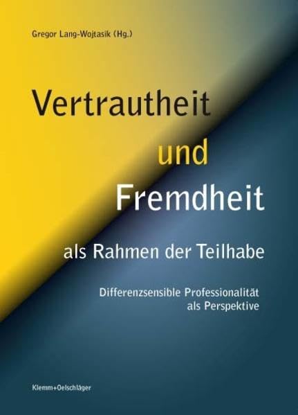 Vertrautheit und Fremdheit als Rahmen der Teilhabe.: Differenzsensible Professionalität als Perspektive Books