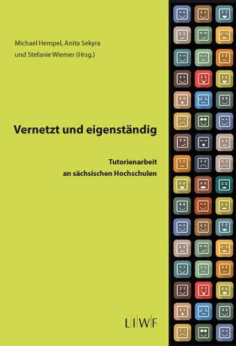 Vernetzt und eigenständig: Tutorienarbeit an sächsischen Hochschulen (Edition LIWF: Werkstattberichte) General education