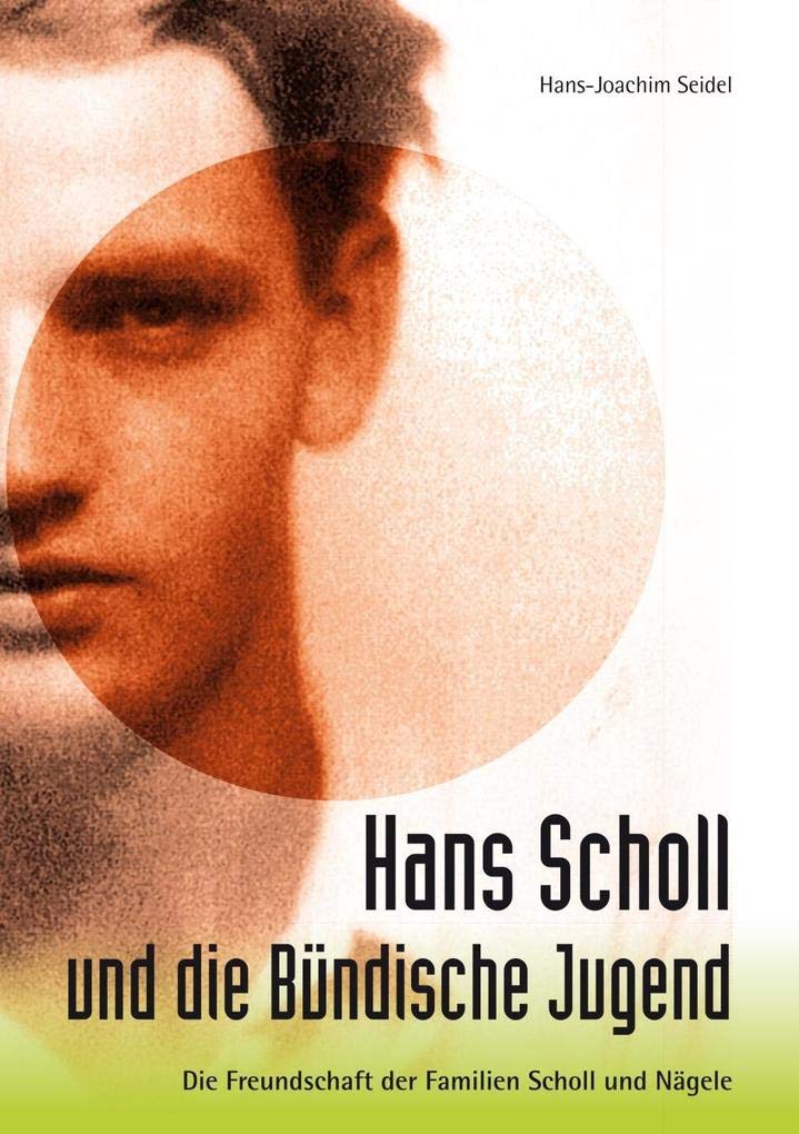 Hans Scholl und die Bündische Jugend - Die Freundschaft der Familie Scholl und Nägele German history