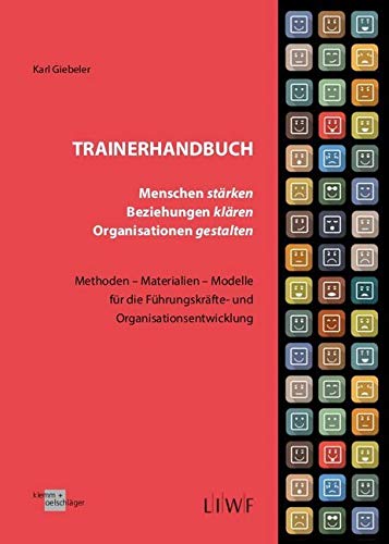 Trainerhandbuch - Menschen stärken, Beziehungen klären, Organisationen gestalten: Methoden-Materialien-Modelle für die Führungskräfte- und Organisationsentwicklung Law