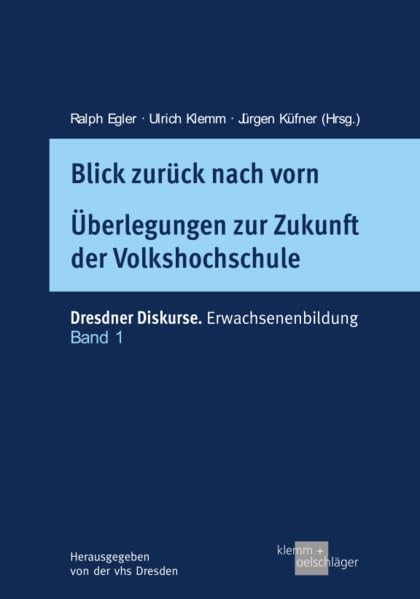 Blick zurück nach vorn: Überlegungen zur Zukunft der Volkshochschulen (Dresdner Diskurse: Erwachsenenbildung): 1 book