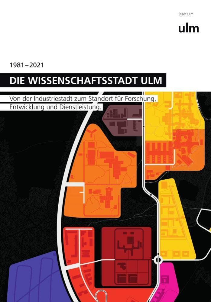 Die Wissenschaftsstadt Ulm – 1981-2021: Von der Industriestadt zum Standort für Forschung, Entwicklung und Dienstleistung Politics & History