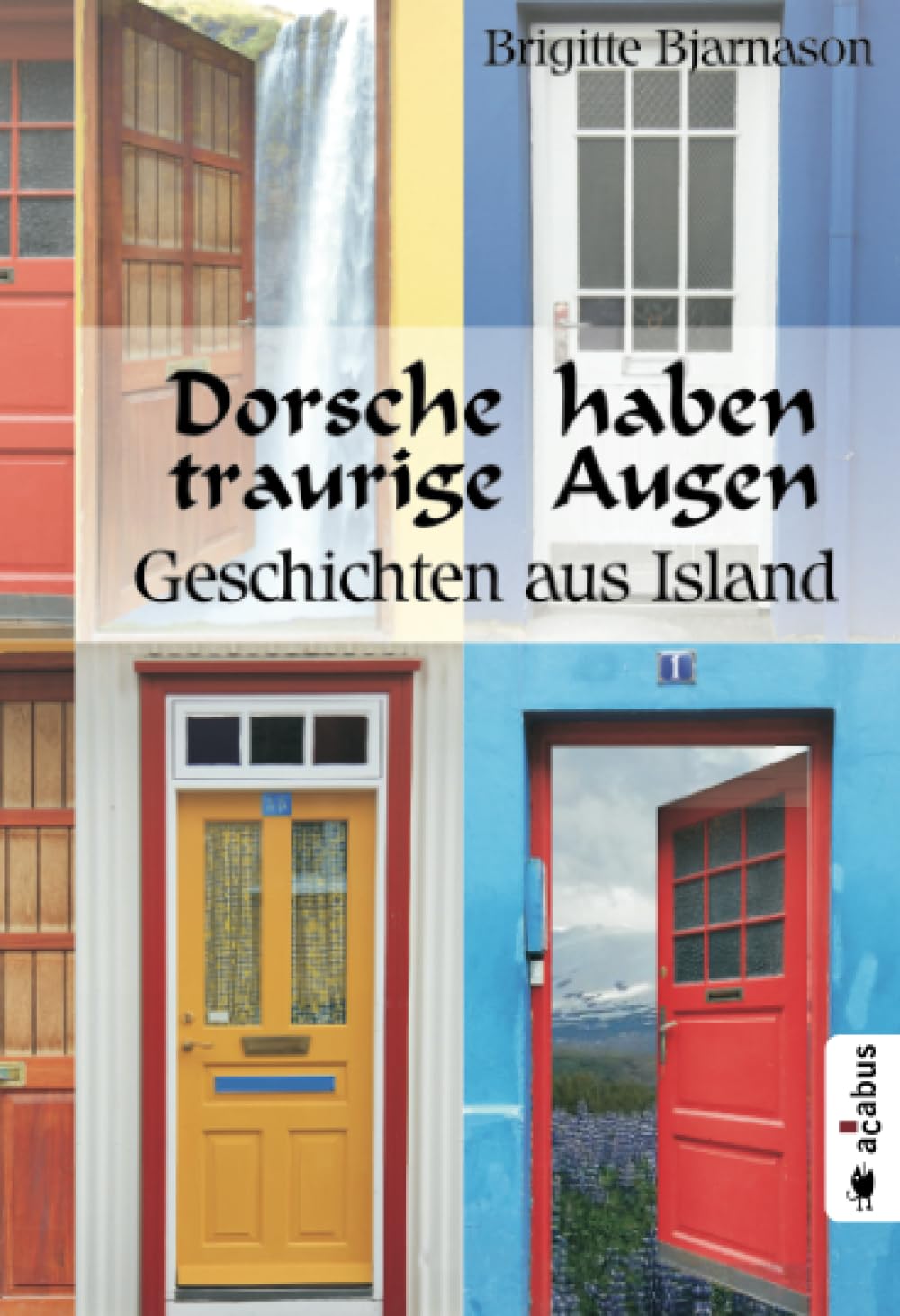 Dorsche haben traurige Augen. Geschichten aus Island Essays & Short Stories