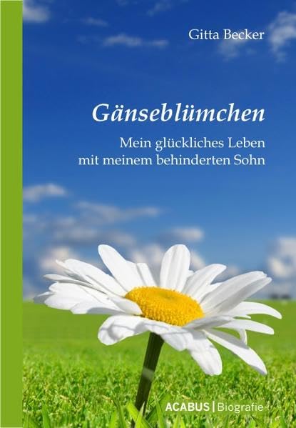 Gänseblümchen - Mein glückliches Leben mit meinem behinderten Sohn Art & Literature