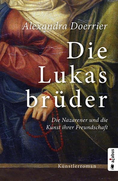 Die Lukasbrüder. Die Nazarener und die Kunst ihrer Freundschaft Historical Fiction