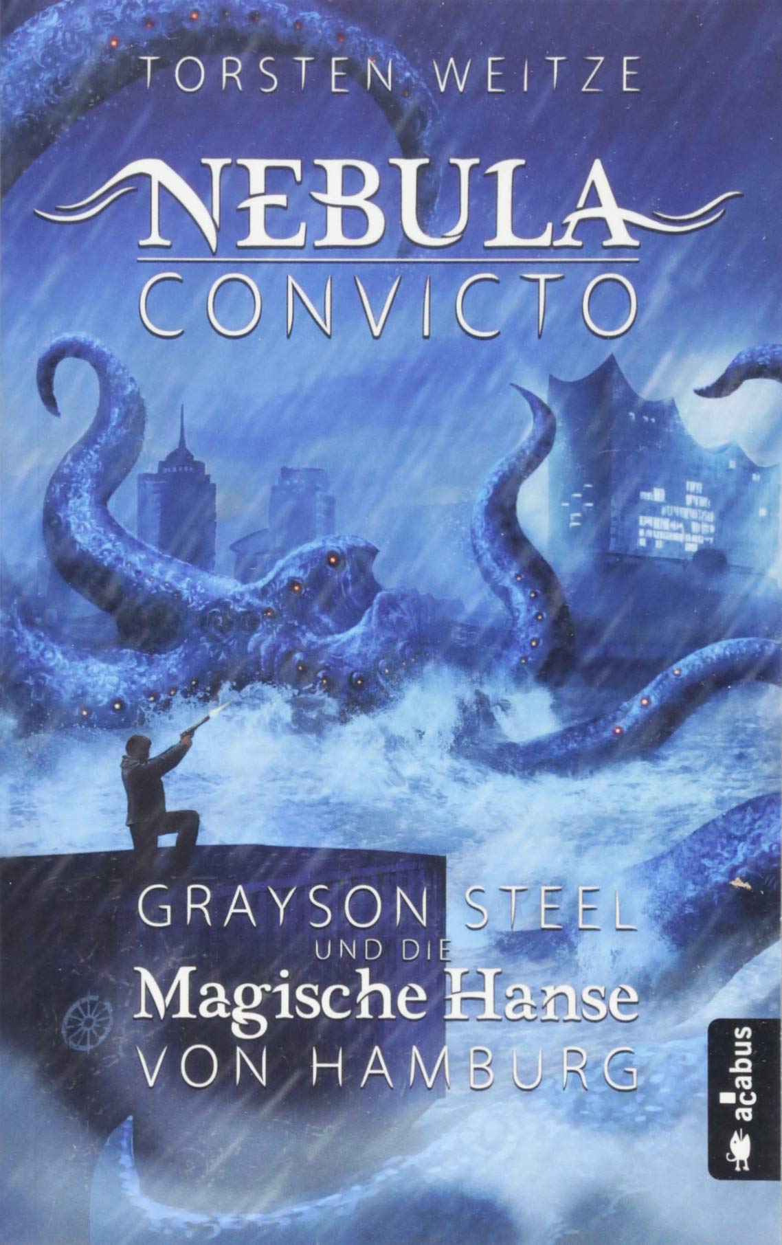 Nebula Convicto. Grayson Steel und die Magische Hanse von Hamburg: Fantasyroman Fairy Tales & Legends