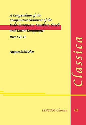 A Compendium of the Comparative Grammar of the Indo-European, Sanskrit, Greek and Latin Languages. Part I & II Contemporary literature