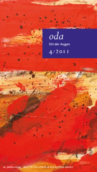 Ort der Augen. Blätter für Literatur aus Sachsen-Anhalt: Ort der Augen 4/2011 Essays & Short Stories