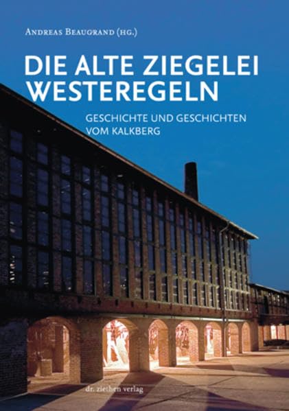 Die Alte Ziegelei Westeregeln: Geschichte und Geschichten vom Kalkberg Politics & History