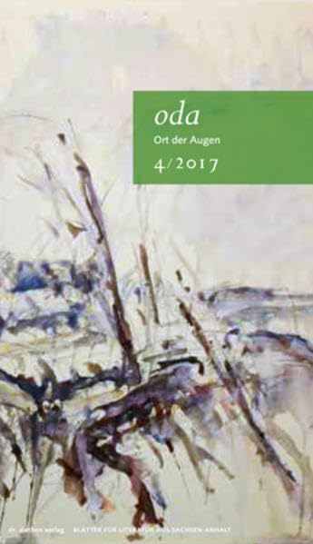 Ort der Augen. Blätter für Literatur aus Sachsen-Anhalt / Ort der Augen, Blätter für Literatur aus Sachsen-Anhalt: Ort der Augen 4/2017 Poetry
