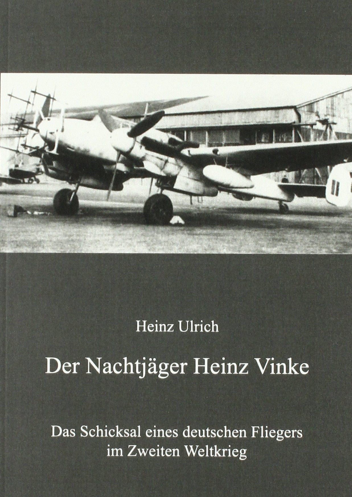Der Nachtjäger Heinz Vinke: Das Schicksal eines deutschen Fliegers im Zweiten Weltkrieg Business & Technology