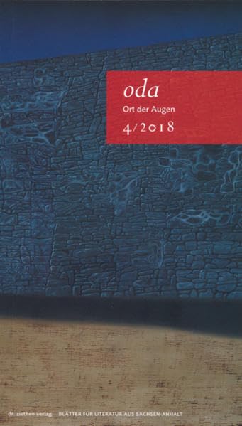 Ort der Augen. Blätter für Literatur aus Sachsen-Anhalt / Ort der Augen, Blätter für Literatur aus Sachsen-Anhalt: Ort der Augen 4/2018 Poetry