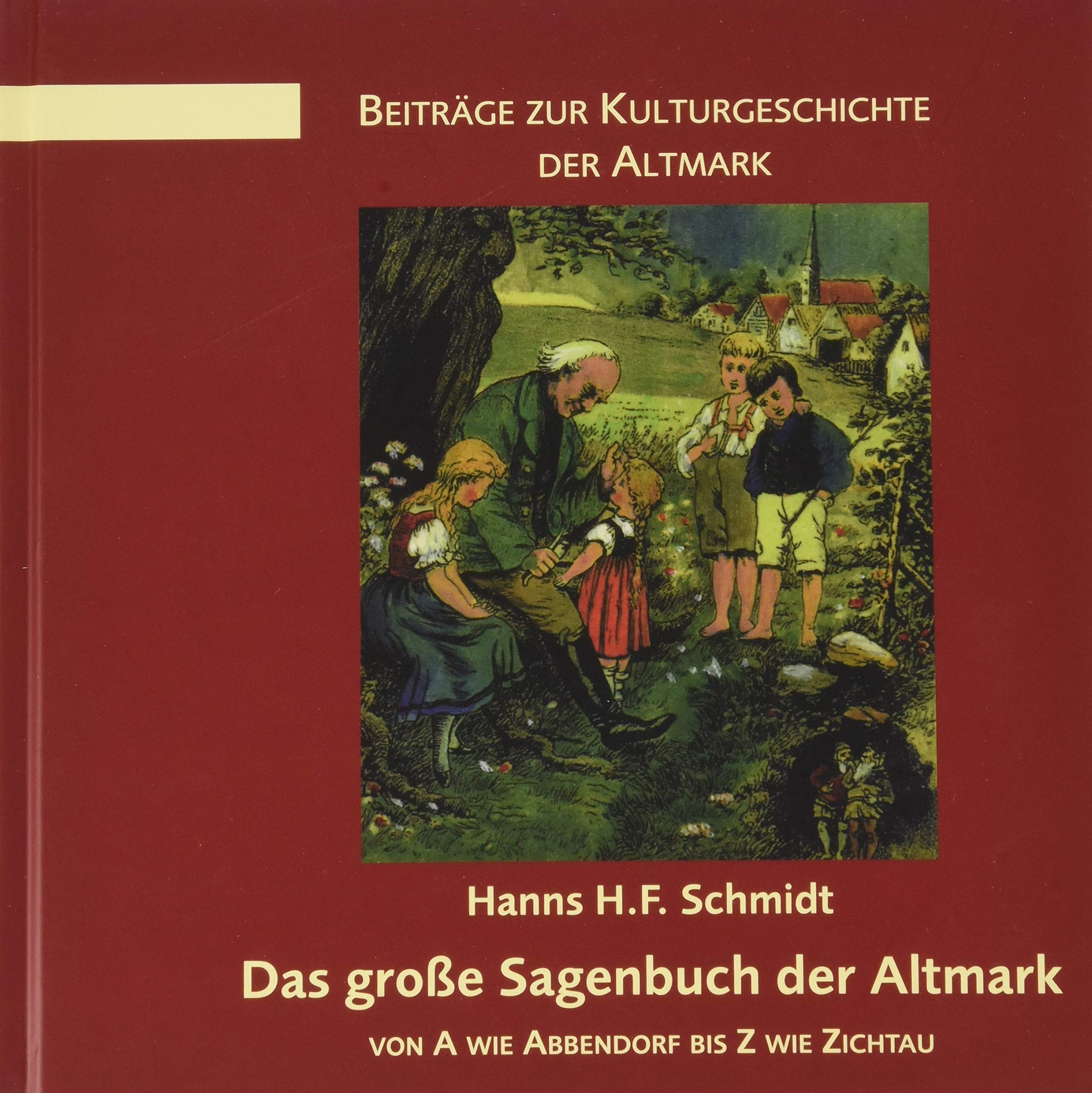 Das große Sagenbuch der Altmark: von A wie Abbendorf bis Z wie Zichtau (Mittelland-Bücherei) Fairy Tales & Legends