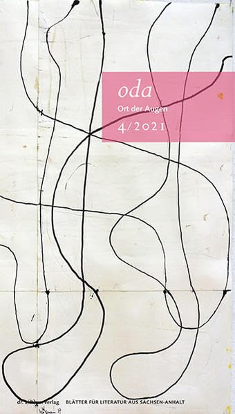Ort der Augen. Blätter für Literatur aus Sachsen-Anhalt: Ort der Augen 4/2021 Contemporary literature
