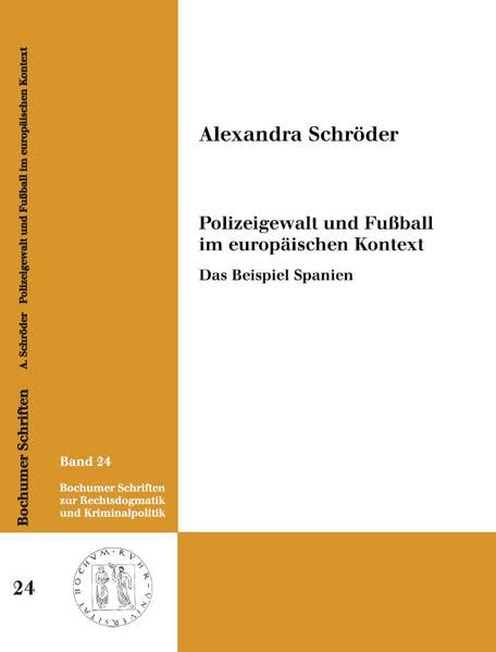 Polizeigewalt und Fußball im europäischen Kontext: Das Beispiel Spanien (Bochumer Schriften zur Rechtsdogmatik und Kriminalpolitik) Law