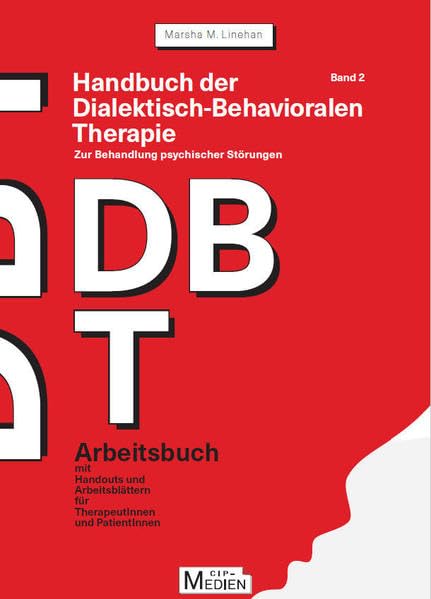 Handbuch der Dialektisch-Behavioralen Therapie (DBT) Bd. 2: Arbeitsbuch: Arbeitsbuch mit Handouts und Arbeitsblättern (CIP-Medien) Medicine