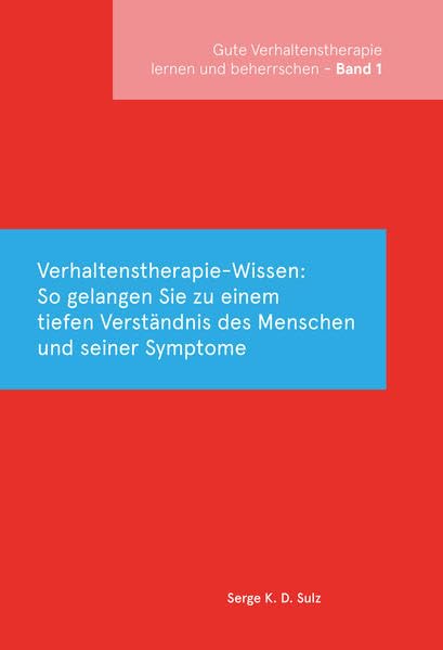 Gute Verhaltenstherapie lernen und beherrschen Band 1 Verhaltenstherapie-Wissen: So gelangen Sie zu einem tiefen Verständnis des Menschen und seiner Symptome (CIP-Medien) Medicine
