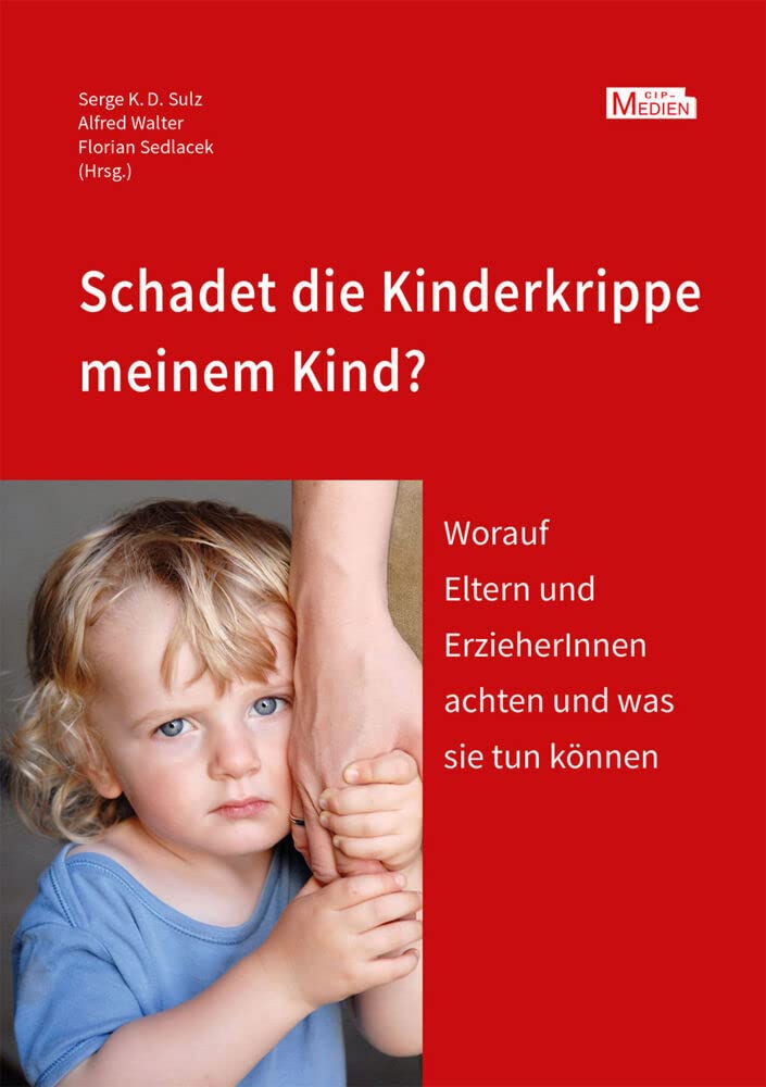 Schadet die Kinderkrippe meinem Kind?: Worauf Eltern und ErzieherInnen achten und was sie tun können (CIP-Medien) Parents & Children