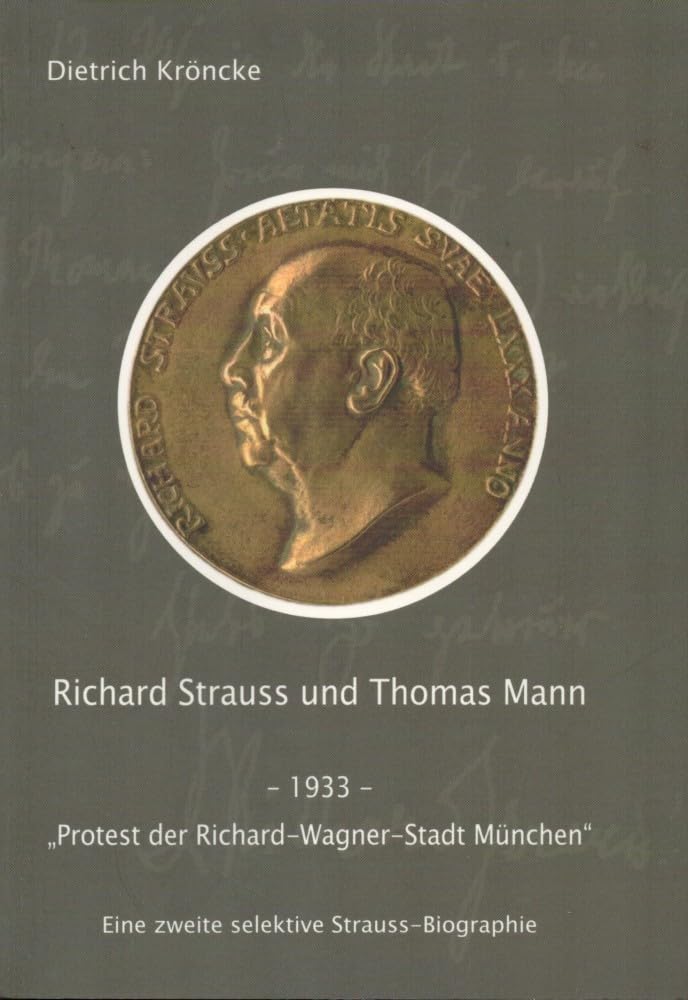 Richard Strauss und Thomas Mann - 1933 - Protest der Richard-Wagner-Stadt München"": Eine zweite selektive Strauss-Biographie book