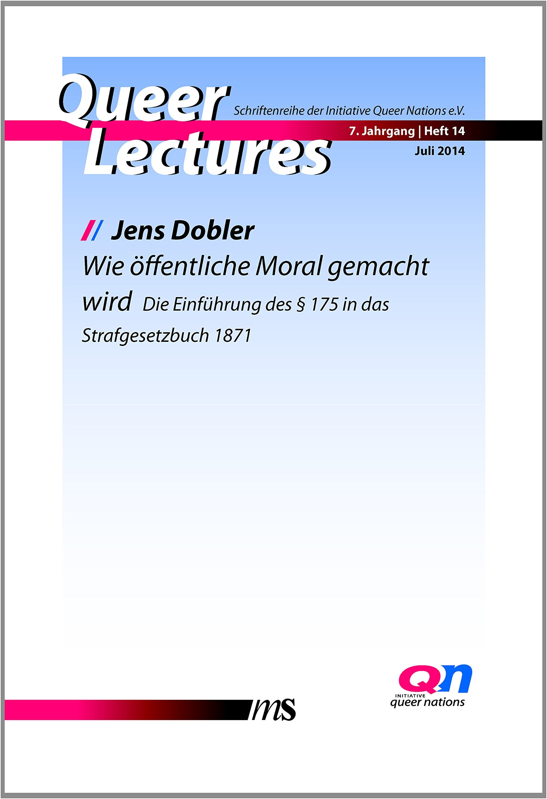 Wie öffentliche Moral gemacht wird: Die Einführung des § 175 in das Strafgesetzbuch 1871 (Queer Lectures: Schriftenreihe der Initiative Queer Nations e.V.) Books
