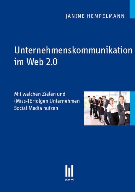 Unternehmenskommunikation im Web 2.0: Mit welchen Zielen und (Miss-)Erfolgen Unternehmen Social Media nutzen book