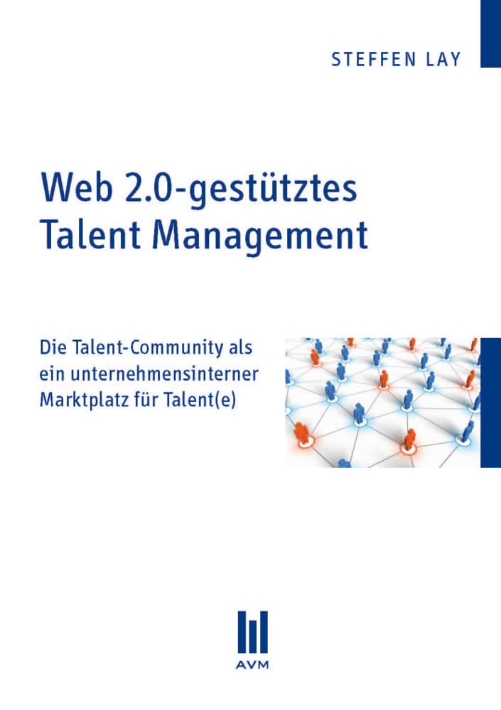 Web 2.0-gestütztes Talent Management: Die Talent-Community als ein unternehmensinterner Marktplatz für Talent(e) (Akademische Verlagsgemeinschaft München) Law