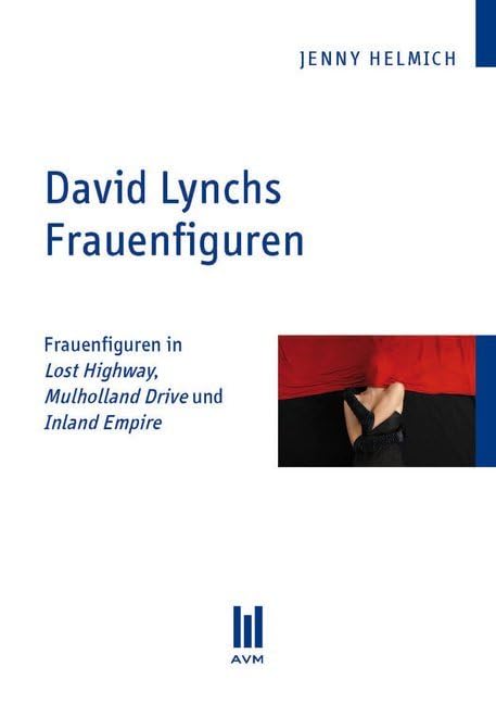 David Lynchs Frauenfiguren: Frauenfiguren in Lost Highway, Mulholland Drive und Inland Empire (Beiträge zur Medienwissenschaft) Law