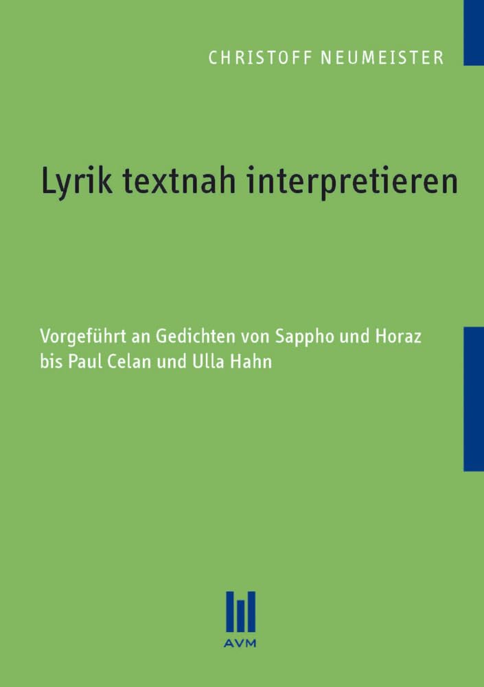 Lyrik textnah interpretieren: Vorgeführt an Gedichten von Sappho und Horaz bis Paul Celan und Ulla Hahn (Beiträge zur Literaturwissenschaft) Poetry