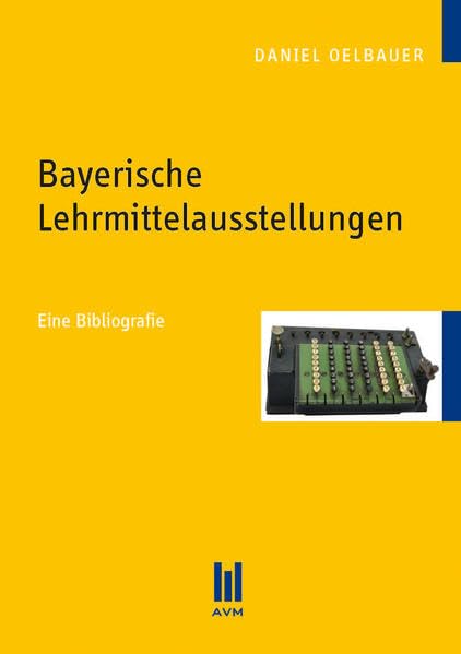 Bayerische Lehrmittelausstellungen: Eine Bibliografie (Akademische Verlagsgemeinschaft München) Books