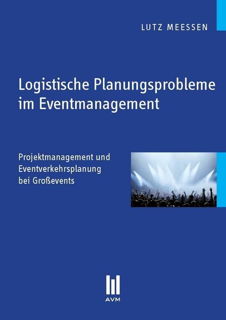 Logistische Planungsprobleme im Eventmanagement: Projektmanagement und Eventverkehrsplanung bei Großevents (Akademische Verlagsgemeinschaft München) Law