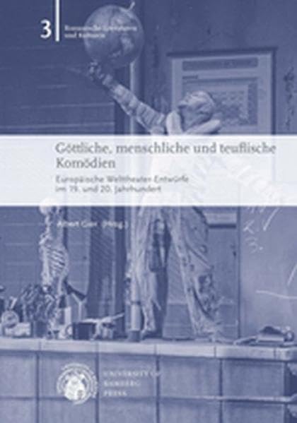Göttliche, menschliche und teuflische Komödien: europäische Welttheater-Entwürfe im 19. und 20. Jahrhundert (Romanische Literaturen und Kulturen) Contemporary literature Books