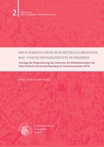 Neue Forschungen zur mittelalterlichen Bau- und Kunstgeschichte in Franken: Vorträge der Ringvorlesung des Zentrums für Mittelalterstudien der ... Mittelalterstudien - Vorlesungen & Vorträge) Film, Art & Culture