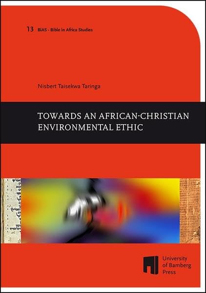 Towards an African-Christian Environmental Ethic (Bible in Africa studies / études sur la Bible en Afrique ; Bibel-in-Afrika-Studien ; BiAS) Religion & Esotericism