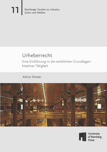 Urheberrecht: Eine Einführung in die rechtlichen Grundlagen kreativer Tätigkeit (Bamberger Studien zu Literatur, Kultur und Medien: BaSt) Law