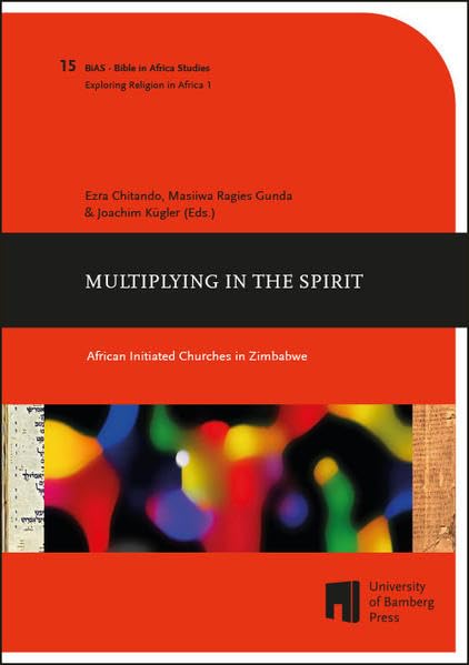 Multiplying in the Spirit: African Initiated Churches in Zimbabwe (Bible in Africa studies: études sur la Bible en Afrique ; Bibel-in-Afrika-Studien ; BiAS) Religion & Esotericism