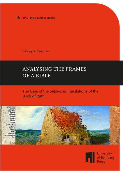 Analysing the Frames of a Bible: The Case of the Setswana Translations of the Book of Ruth (Bible in Africa studies: études sur la Bible en Afrique ; Bibel-in-Afrika-Studien ; BiAS) Film, Art & Culture
