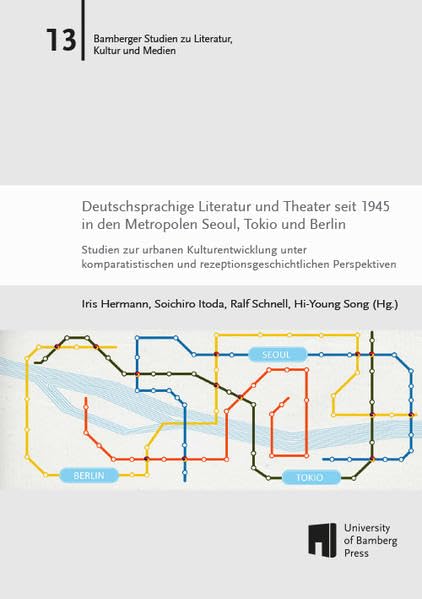 Deutschsprachige Literatur und Theater seit 1945 in den Metropolen Seoul, Tokio und Berlin: Studien zur urbanen Kulturentwicklung unter ... zu Literatur, Kultur und Medien: BaSt) Books