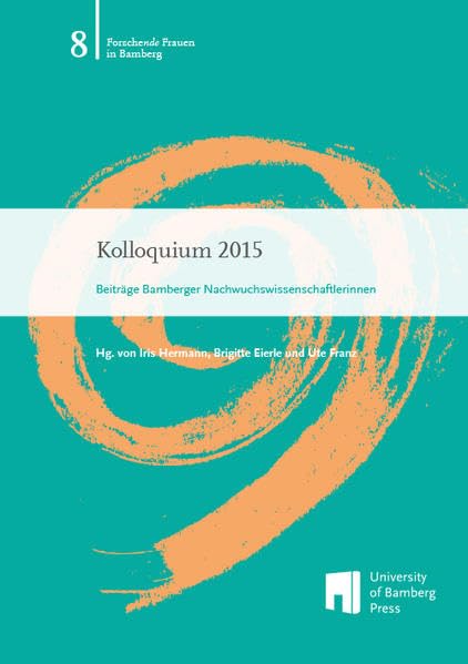 Kolloquium 2015: Beiträge Bamberger Nachwuchswissenschaftlerinnen (Forschende Frauen in Bamberg) Reference Books