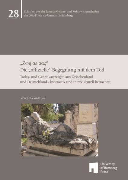 "Ζωή σε σας" - Die "offizielle" Begegnung mit dem Tod: Todes- und Gedenkanzeigen aus Griechenland und Deutschland - kontrastiv und interkulturell ... der Otto-Friedrich-Universität Bamberg) Law