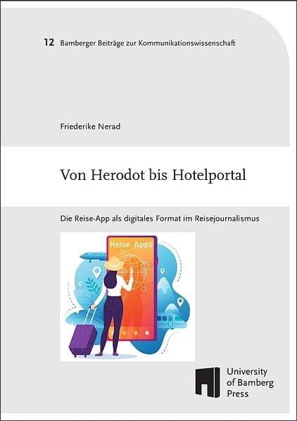 Von Herodot bis Hotelportal: Die Reise-App als digitales Format im Reisejournalismus (Bamberger Beiträge zur Kommunikationswissenschaft: BaBeKo) Law