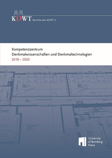 Kompetenzzentrum Denkmalwissenschaften und Denkmaltechnologien 2018 – 2020 (Berichte des KDWT: KDWT) Architecture