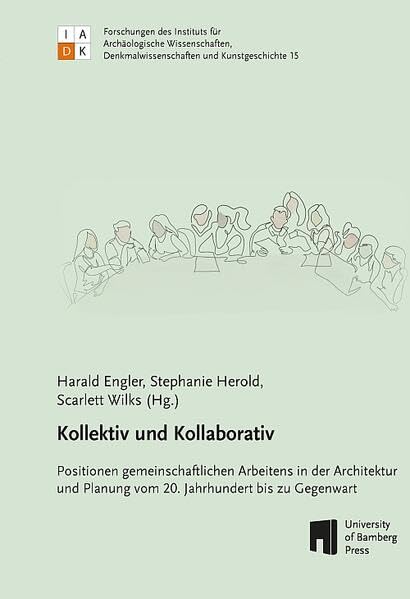 Kollektiv und Kollaborativ: Positionen gemeinschaftlichen Arbeitens in Architektur und Planung vom 20. Jahrhundert bis zu Gegenwart (Forschungen des ... und Kunstgeschichte: FIADK) Architecture